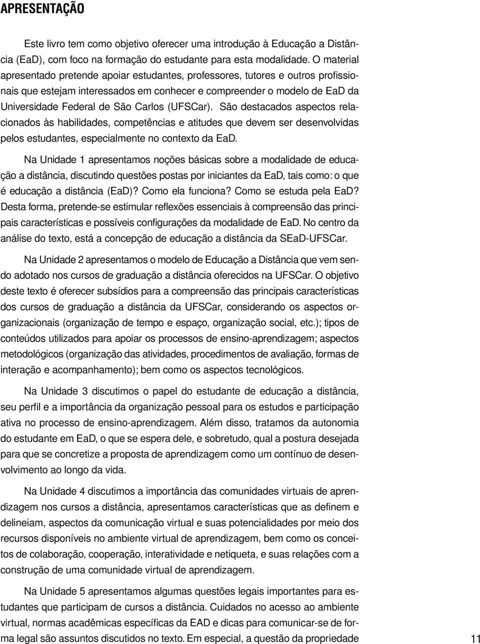 (UFSCar). São destacados aspectos relacionados às habilidades, competências e atitudes que devem ser desenvolvidas pelos estudantes, especialmente no contexto da EaD.