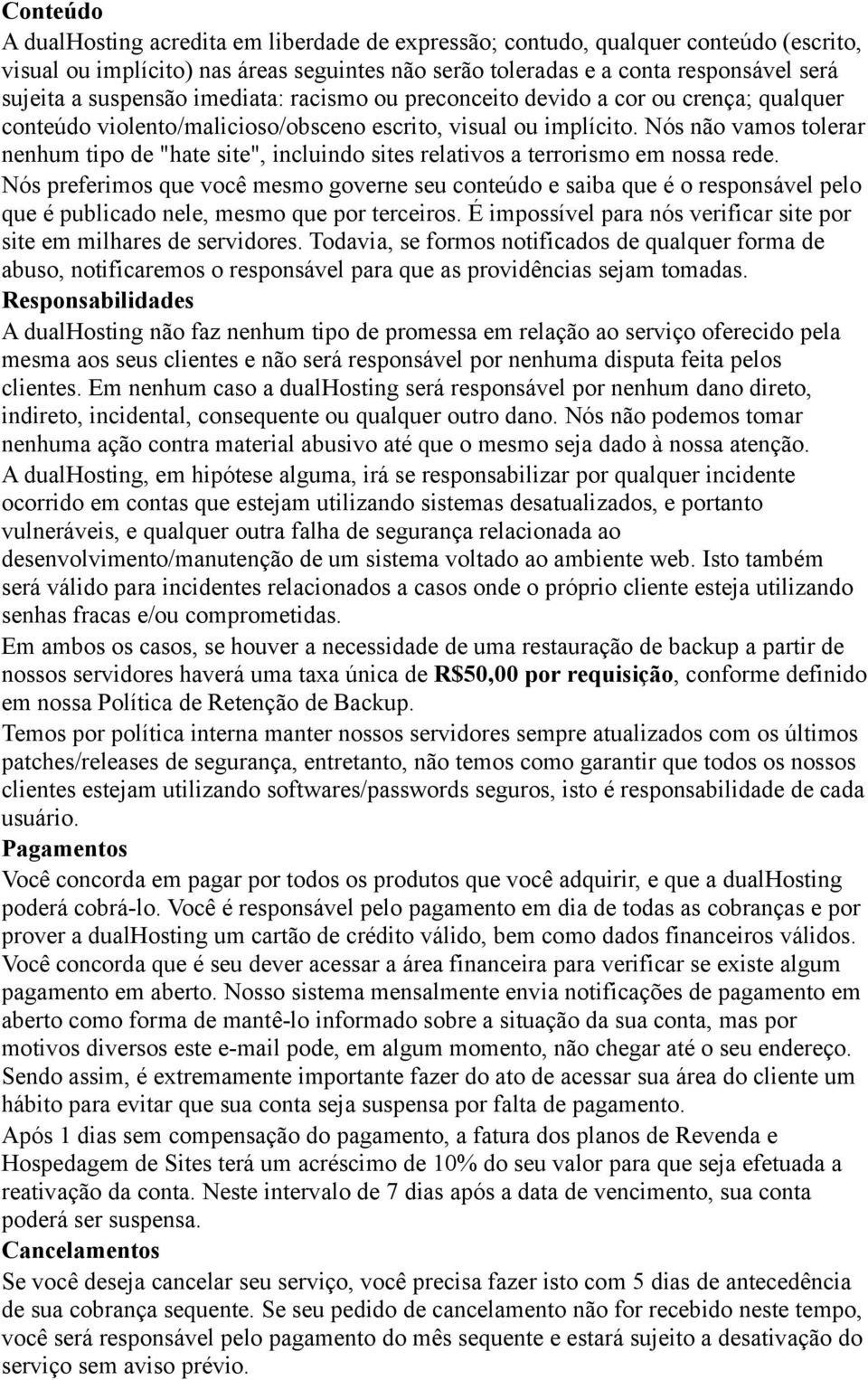 Nós não vamos tolerar nenhum tipo de "hate site", incluindo sites relativos a terrorismo em nossa rede.