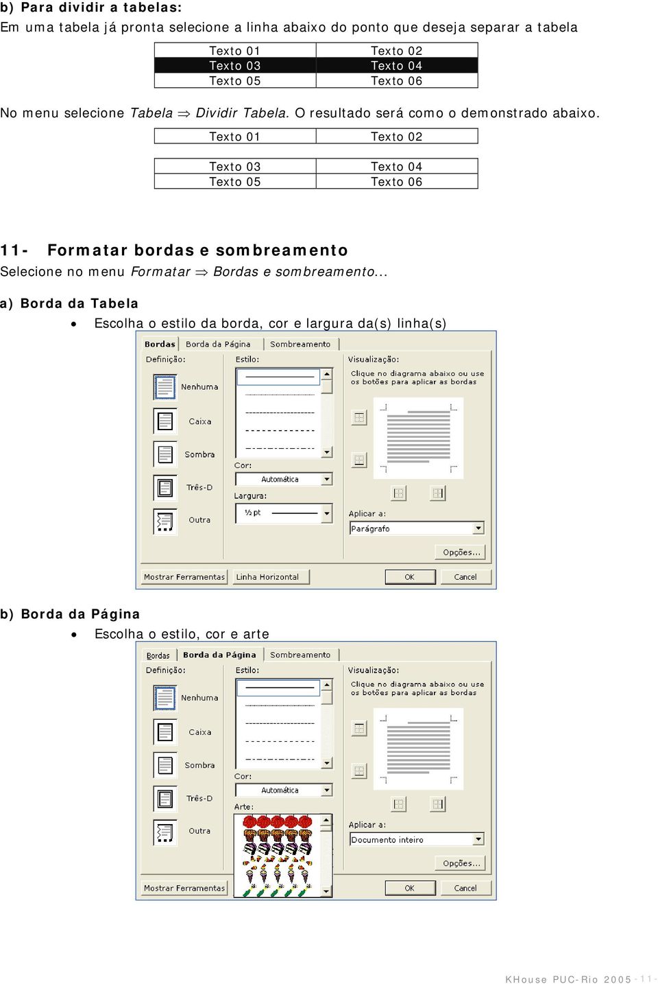 Texto 01 Texto 02 Texto 03 Texto 04 Texto 05 Texto 06 11- Formatar bordas e sombreamento Selecione no menu Formatar Bordas e