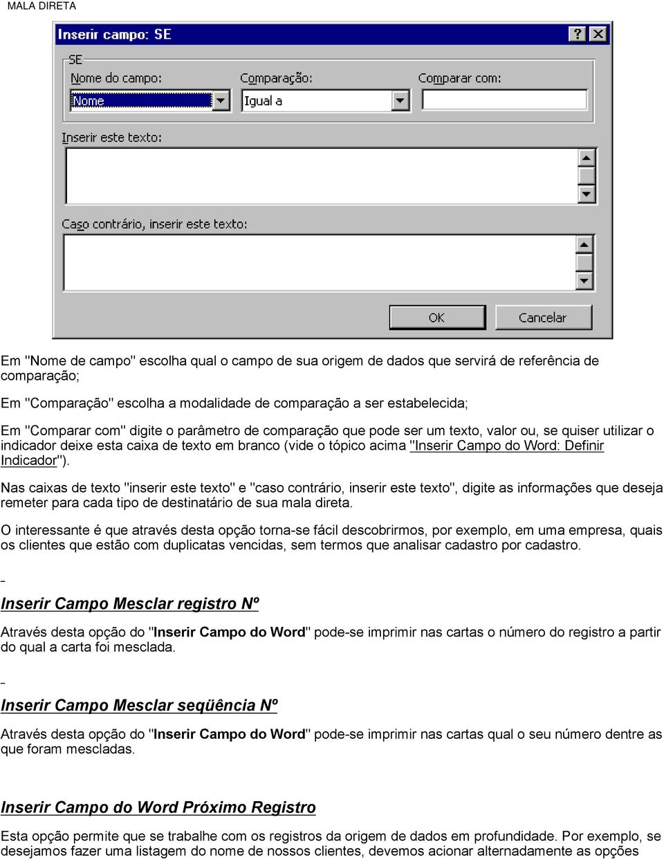 Indicador"). Nas caixas de texto "inserir este texto" e "caso contrário, inserir este texto", digite as informações que deseja remeter para cada tipo de destinatário de sua mala direta.