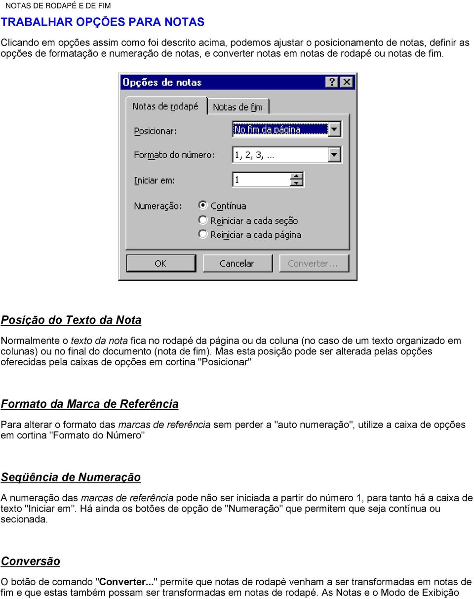 Posição do Texto da Nota Normalmente o texto da nota fica no rodapé da página ou da coluna (no caso de um texto organizado em colunas) ou no final do documento (nota de fim).