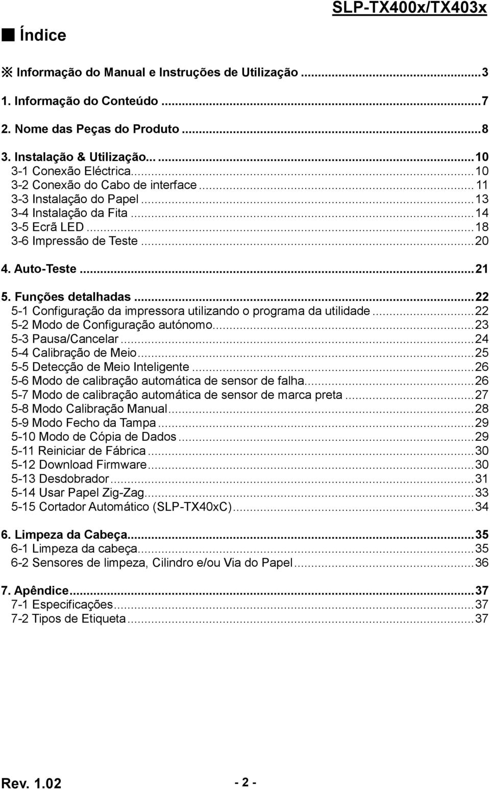 .. 22 5-1 Configuração da impressora utilizando o programa da utilidade... 22 5-2 Modo de Configuração autónomo... 23 5-3 Pausa/Cancelar... 24 5-4 Calibração de Meio.