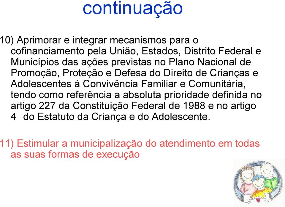 e Comunitária, tendo como referência a absoluta prioridade definida no artigo 227 da Constituição Federal de 1988 e no artigo