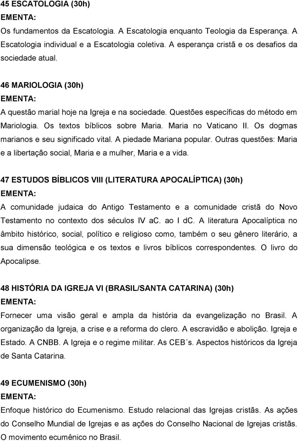 Maria no Vaticano II. Os dogmas marianos e seu significado vital. A piedade Mariana popular. Outras questões: Maria e a libertação social, Maria e a mulher, Maria e a vida.