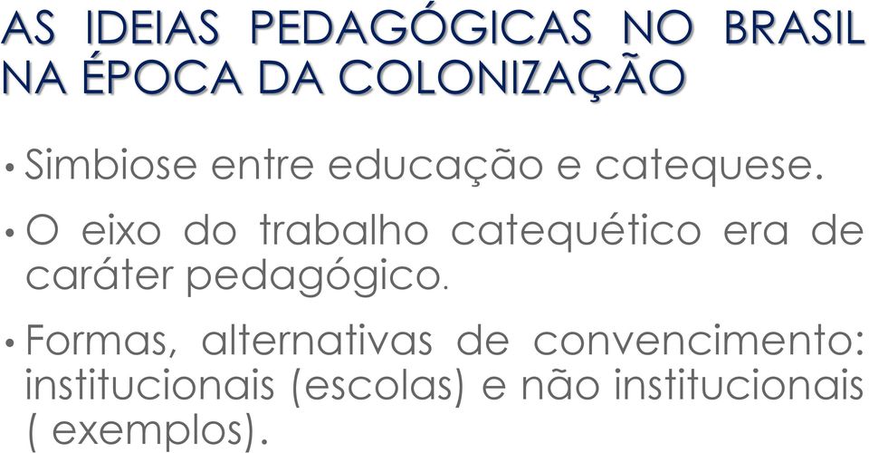 O eixo do trabalho catequético era de caráter pedagógico.