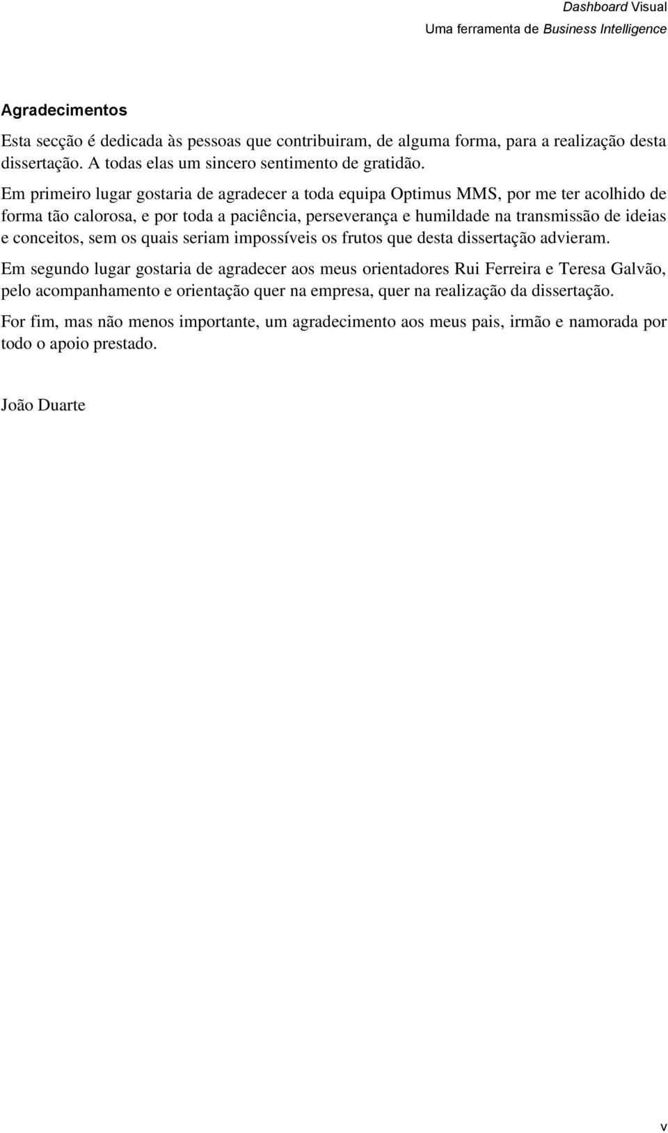 e conceitos, sem os quais seriam impossíveis os frutos que desta dissertação advieram.