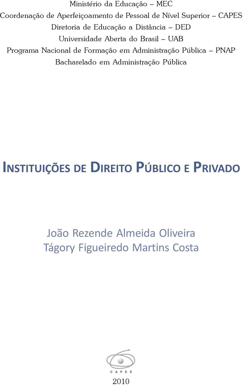 Formação em Administração Pública PNAP Bacharelado em Administração Pública INSTITUIÇÕES DE