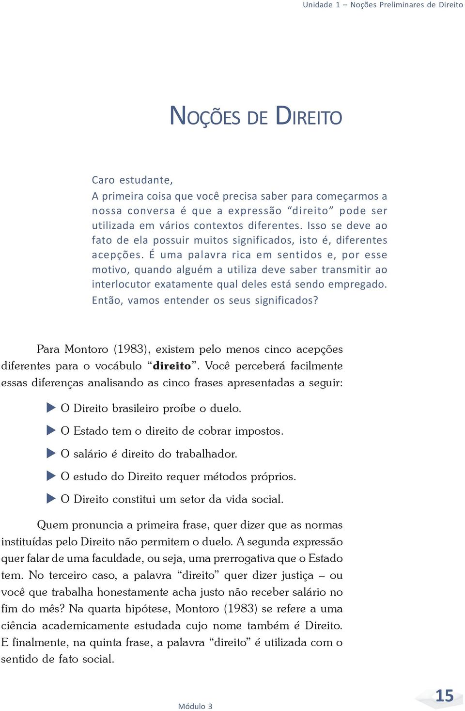 É uma palavra rica em sentidos e, por esse motivo, quando alguém a utiliza deve saber transmitir ao interlocutor exatamente qual deles está sendo empregado. Então, vamos entender os seus significados?