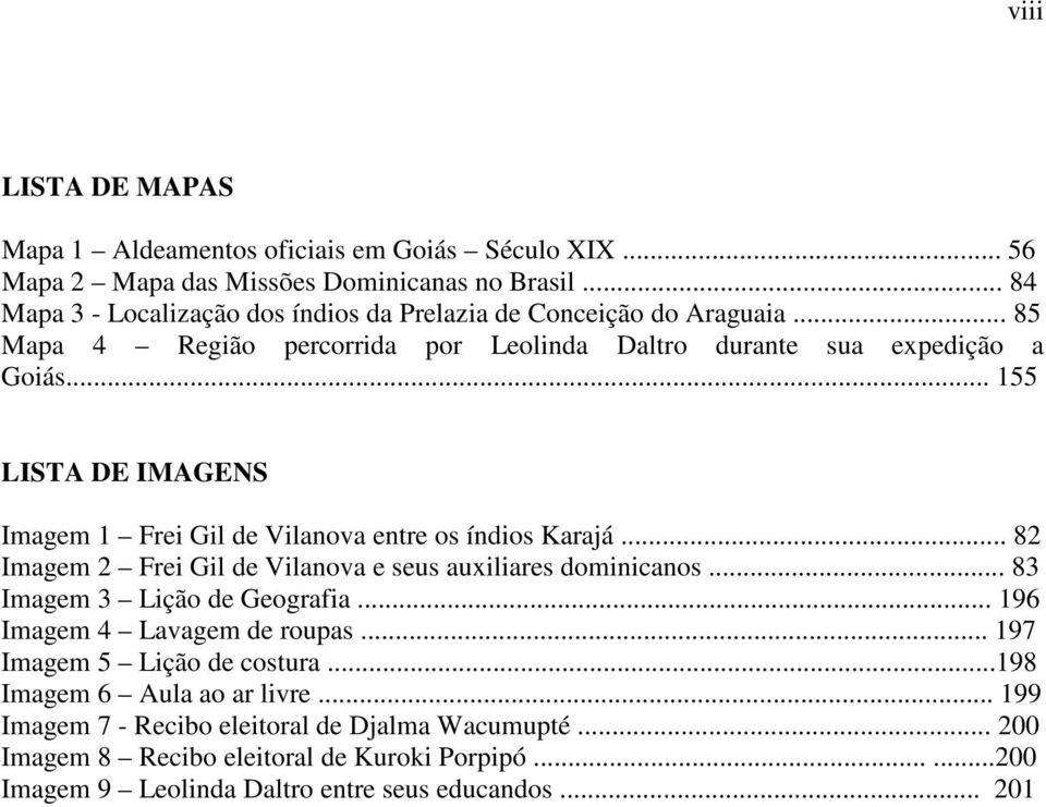 .. 155 LISTA DE IMAGENS Imagem 1 Frei Gil de Vilanova entre os índios Karajá... 82 Imagem 2 Frei Gil de Vilanova e seus auxiliares dominicanos... 83 Imagem 3 Lição de Geografia.