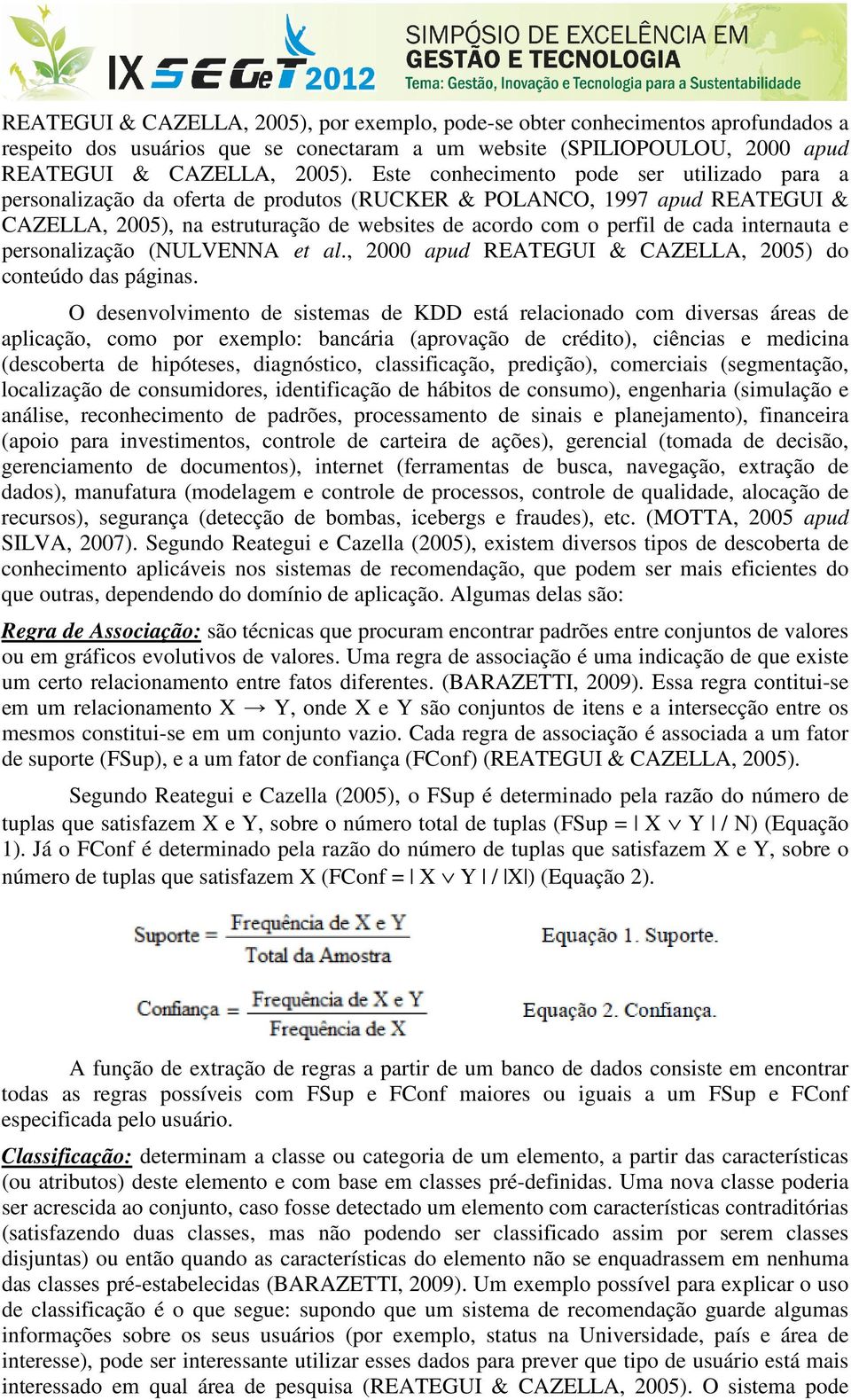 internauta e personalização (NULVENNA et al., 2000 apud REATEGUI & CAZELLA, 2005) do conteúdo das páginas.