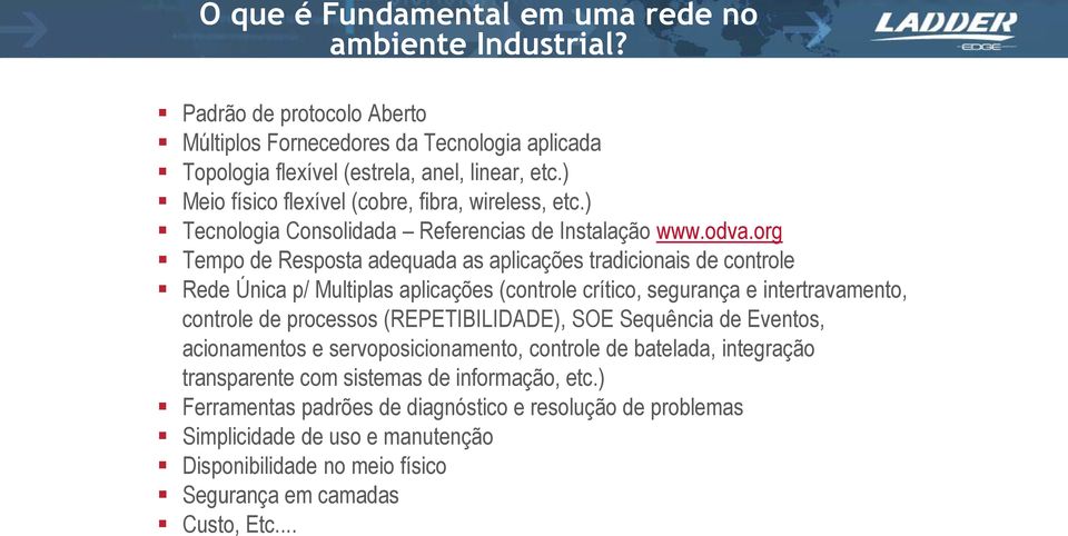 org Tempo de Resposta adequada as aplicações tradicionais de controle Rede Única p/ Multiplas aplicações (controle crítico, segurança e intertravamento, controle de processos (REPETIBILIDADE),