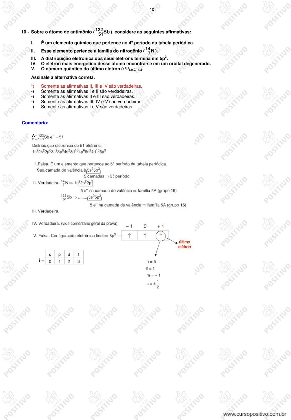 O elétron mais energético desse átomo encontra-se em um orbital degenerado. V. O número quântico do último elétron é Ψ 5,0,0,+1/2. Assinale a alternativa correta.