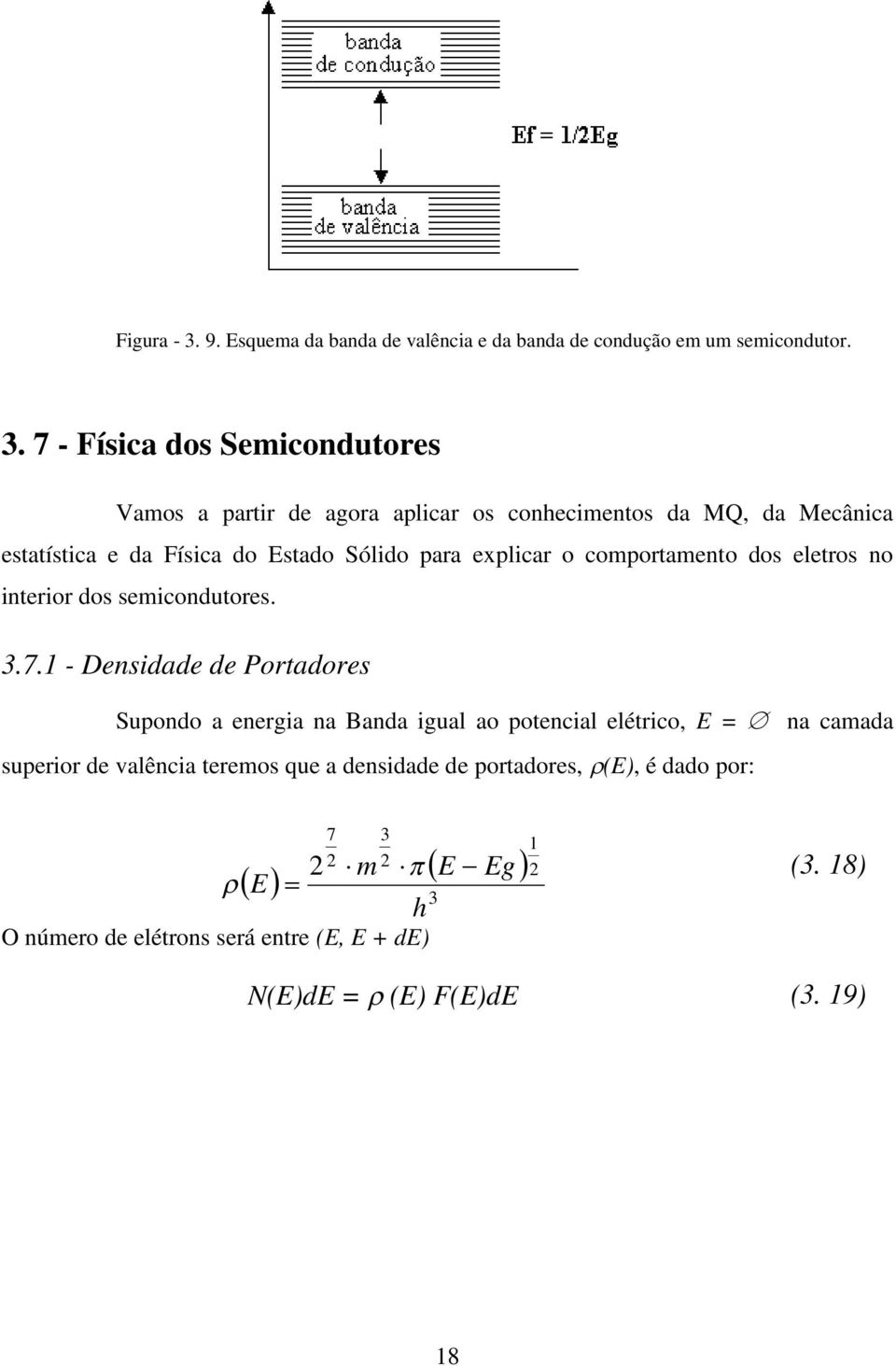 7 - Física dos Semicondutores Vamos a partir de agora aplicar os conhecimentos da MQ, da Mecânica estatística e da Física do Estado Sólido para