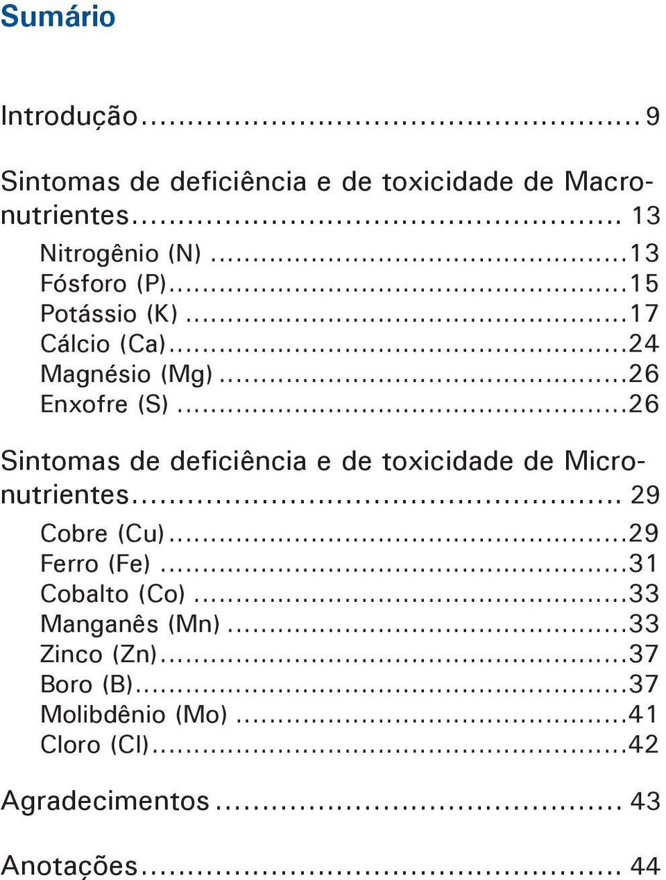 ..26 Sintomas de deficiência e de toxicidade de Micronutrientes... 29 Cobre (Cu)...29 Ferro (Fe).