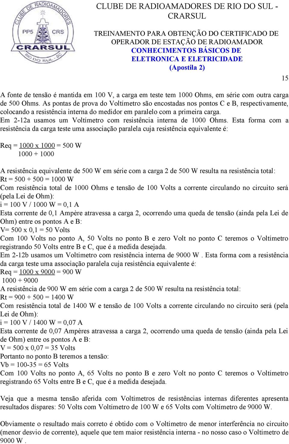 Em 2-12a usamos um Voltímetro com resistência interna de 1000 Ohms.