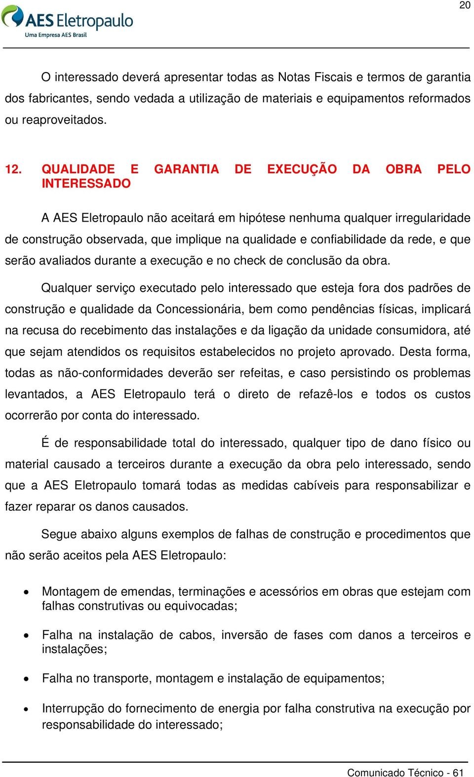 confiabilidade da rede, e que serão avaliados durante a execução e no check de conclusão da obra.