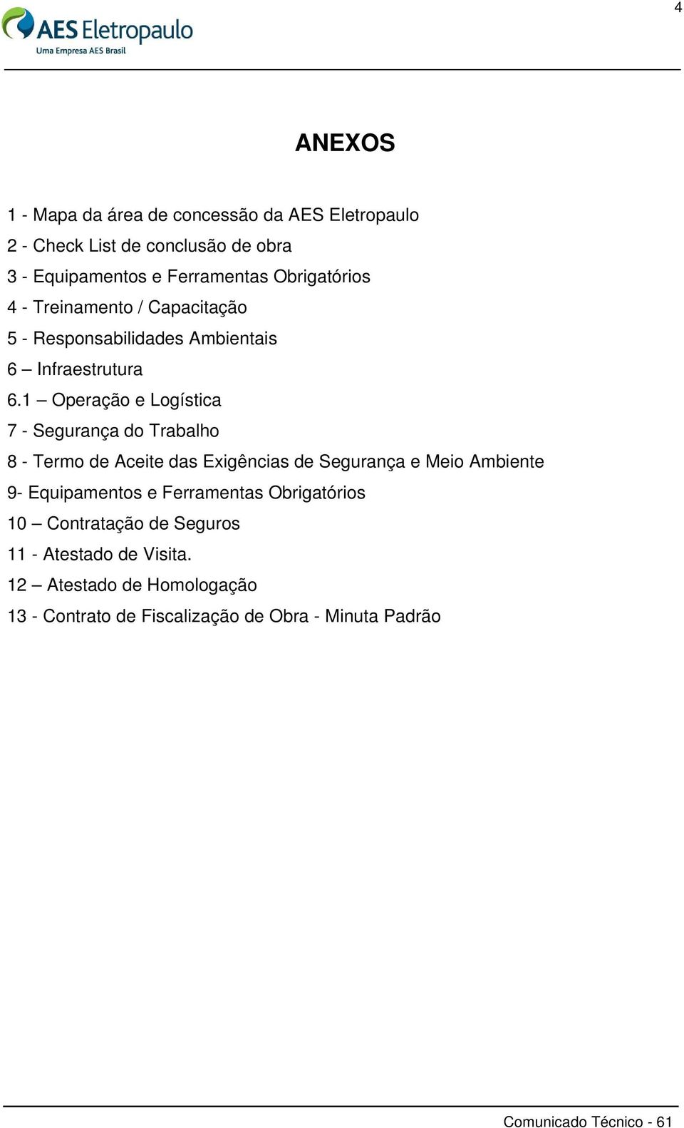 1 Operação e Logística 7 - Segurança do Trabalho 8 - Termo de Aceite das Exigências de Segurança e Meio Ambiente 9- Equipamentos e