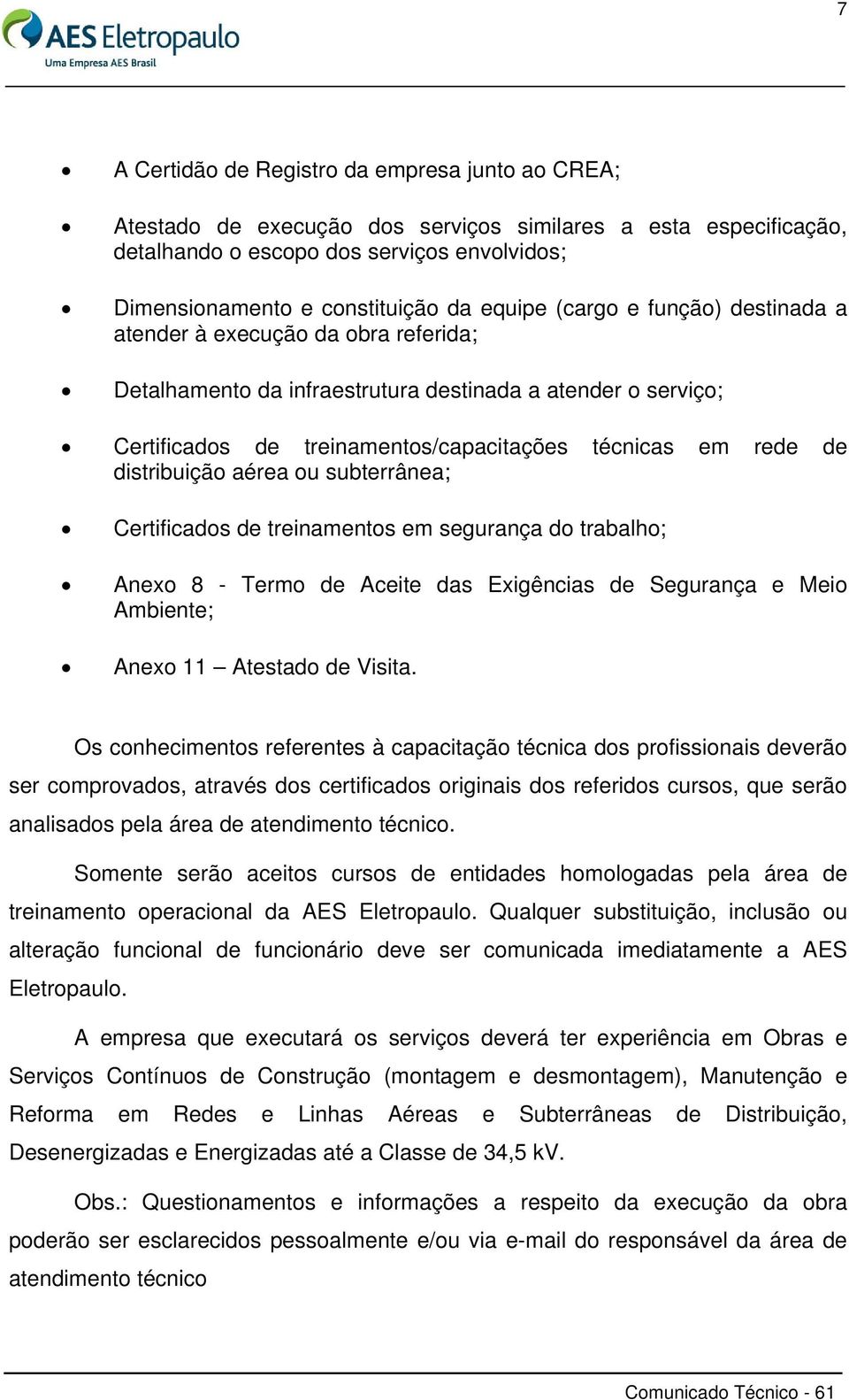 distribuição aérea ou subterrânea; Certificados de treinamentos em segurança do trabalho; Anexo 8 - Termo de Aceite das Exigências de Segurança e Meio Ambiente; Anexo 11 Atestado de Visita.