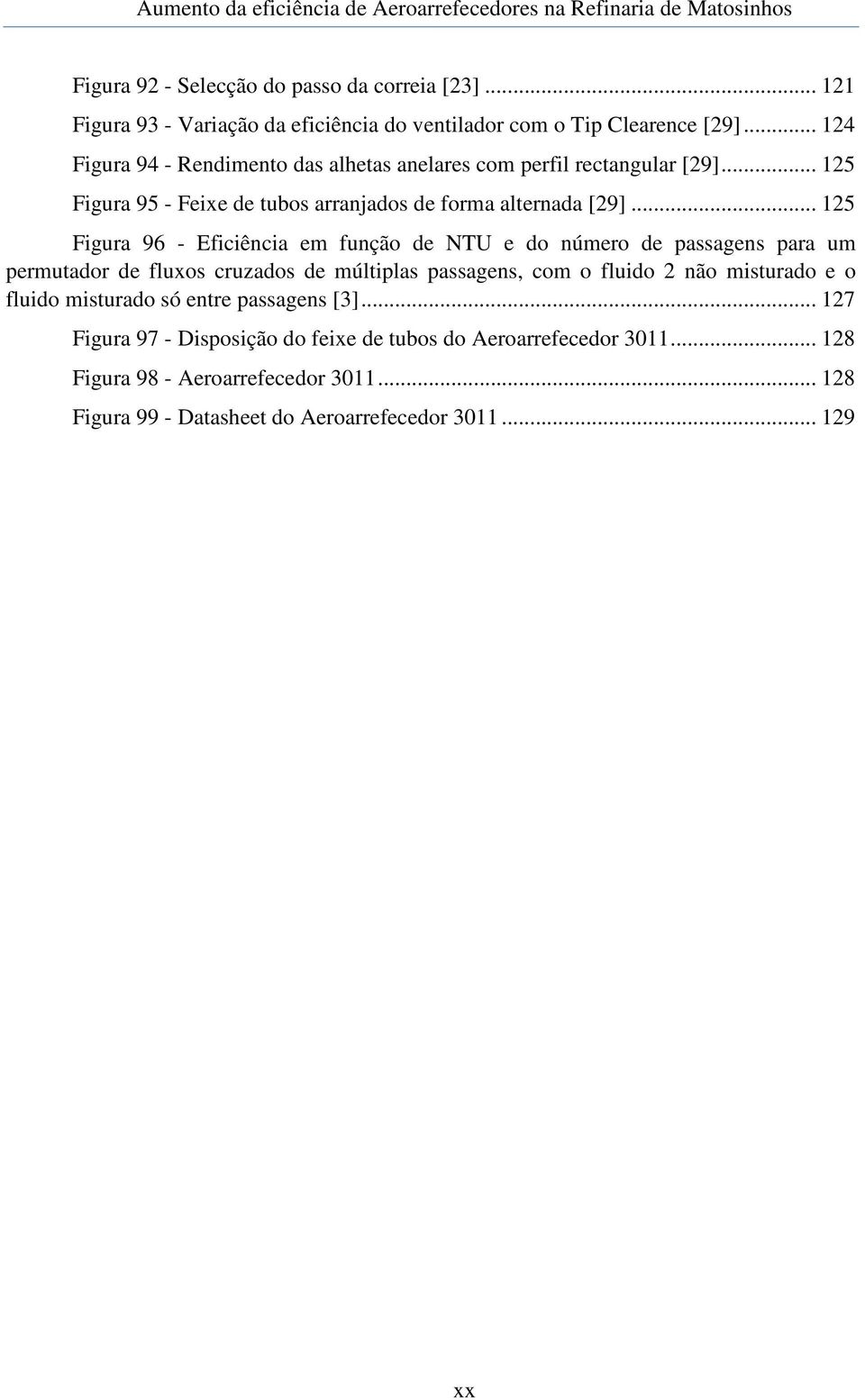 .. 125 Figura 96 - Eficiência em função de NTU e do número de passagens para um permutador de fluxos cruzados de múltiplas passagens, com o fluido 2 não misturado