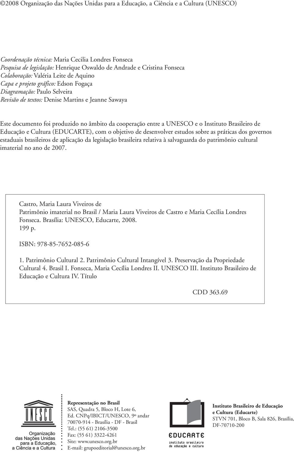 da cooperação entre a UNESCO e o Instituto Brasileiro de Educação e Cultura (EDUCARTE), com o objetivo de desenvolver estudos sobre as práticas dos governos estaduais brasileiros de aplicação da