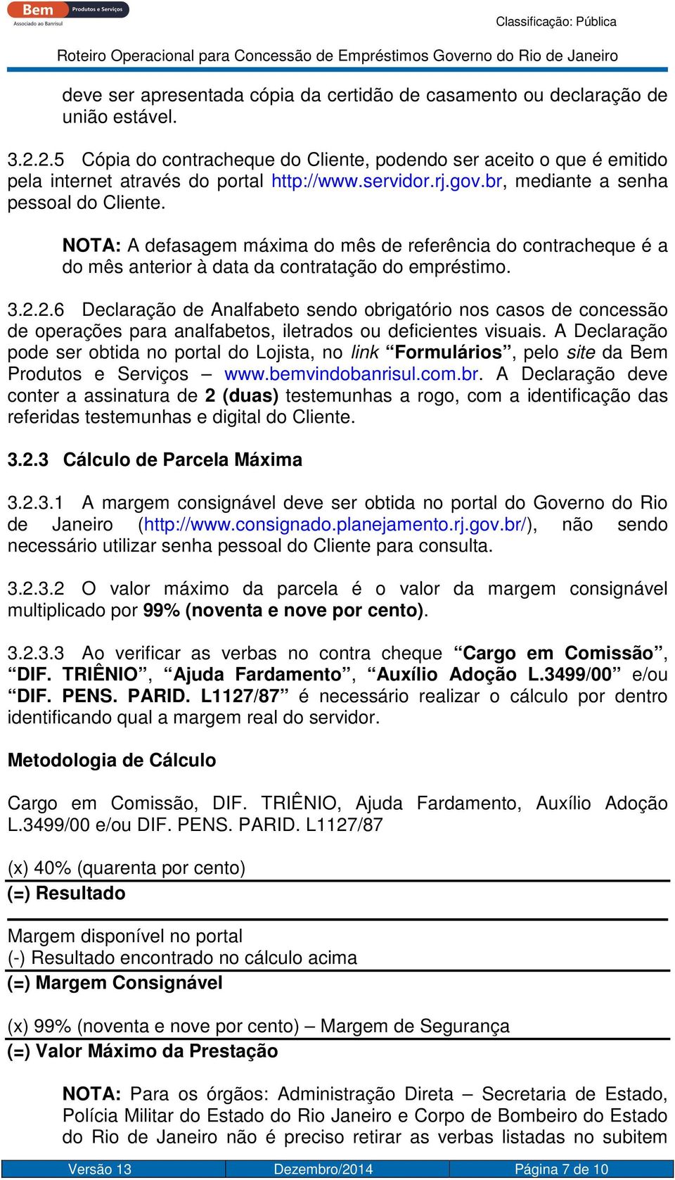 NOTA: A defasagem máxima do mês de referência do contracheque é a do mês anterior à data da contratação do empréstimo. 3.2.