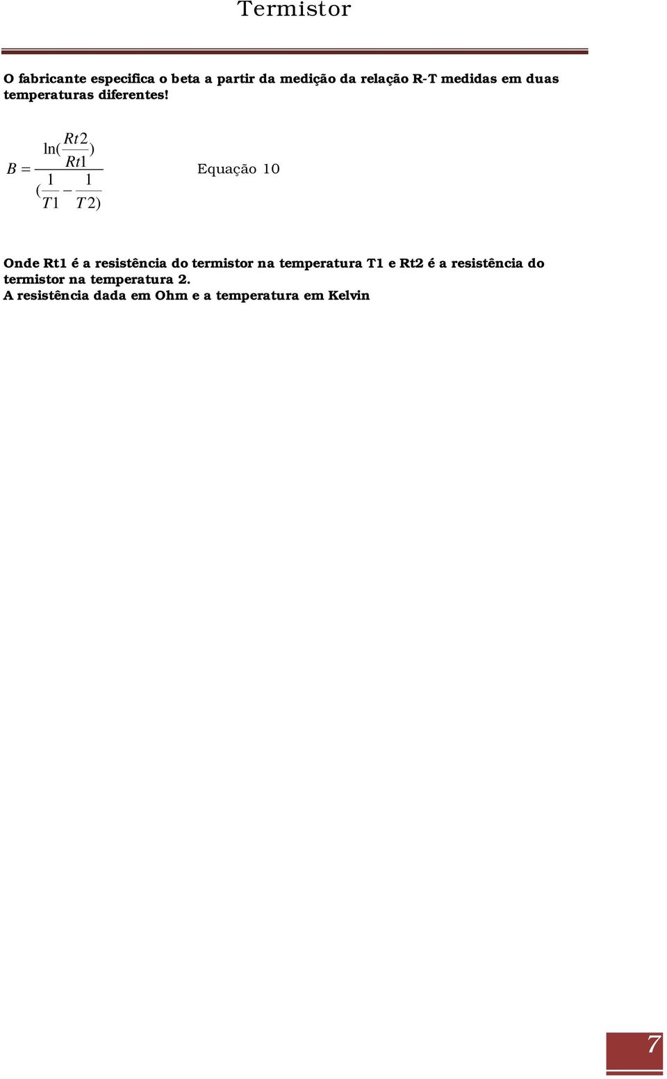 Rt2 ln( ) B Rt1 Equação 10 1 1 ( T1 T 2) Onde Rt1 é a resistência do