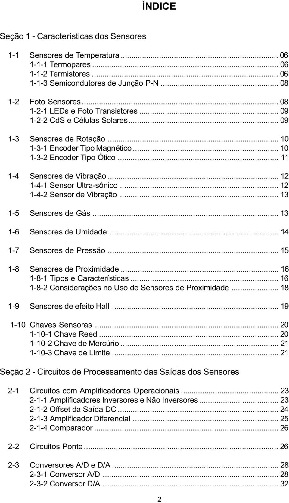 .. 12 1-4-1 Sensor Ultra-sônico... 12 1-4-2 Sensor de Vibração... 13 1-5 Sensores de Gás... 13 1-6 Sensores de Umidade... 14 1-7 Sensores de Pressão... 15 1-8 Sensores de Proximidade.