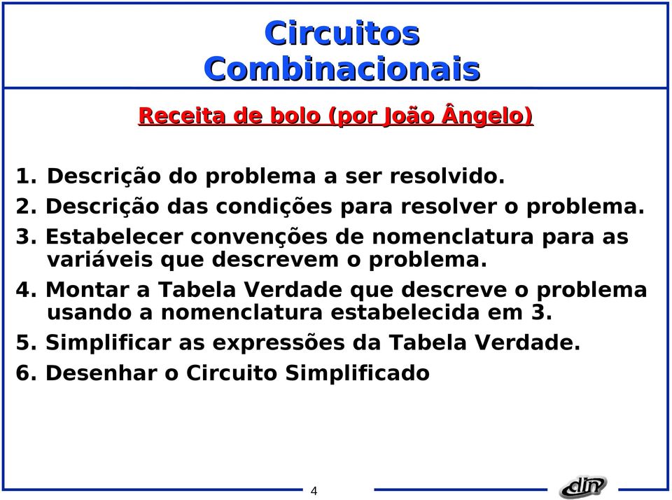 Estabelecer convenções de nomenclatura para as variáveis que descrevem o problema. 4.