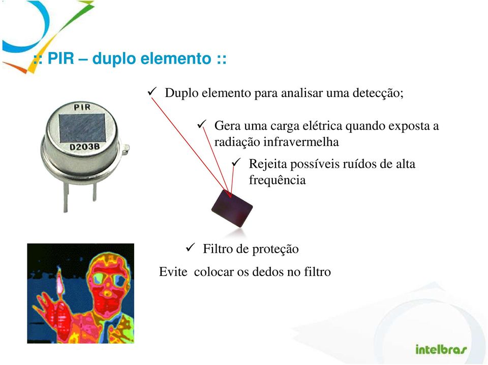 radiação infravermelha Rejeita possíveis ruídos de alta