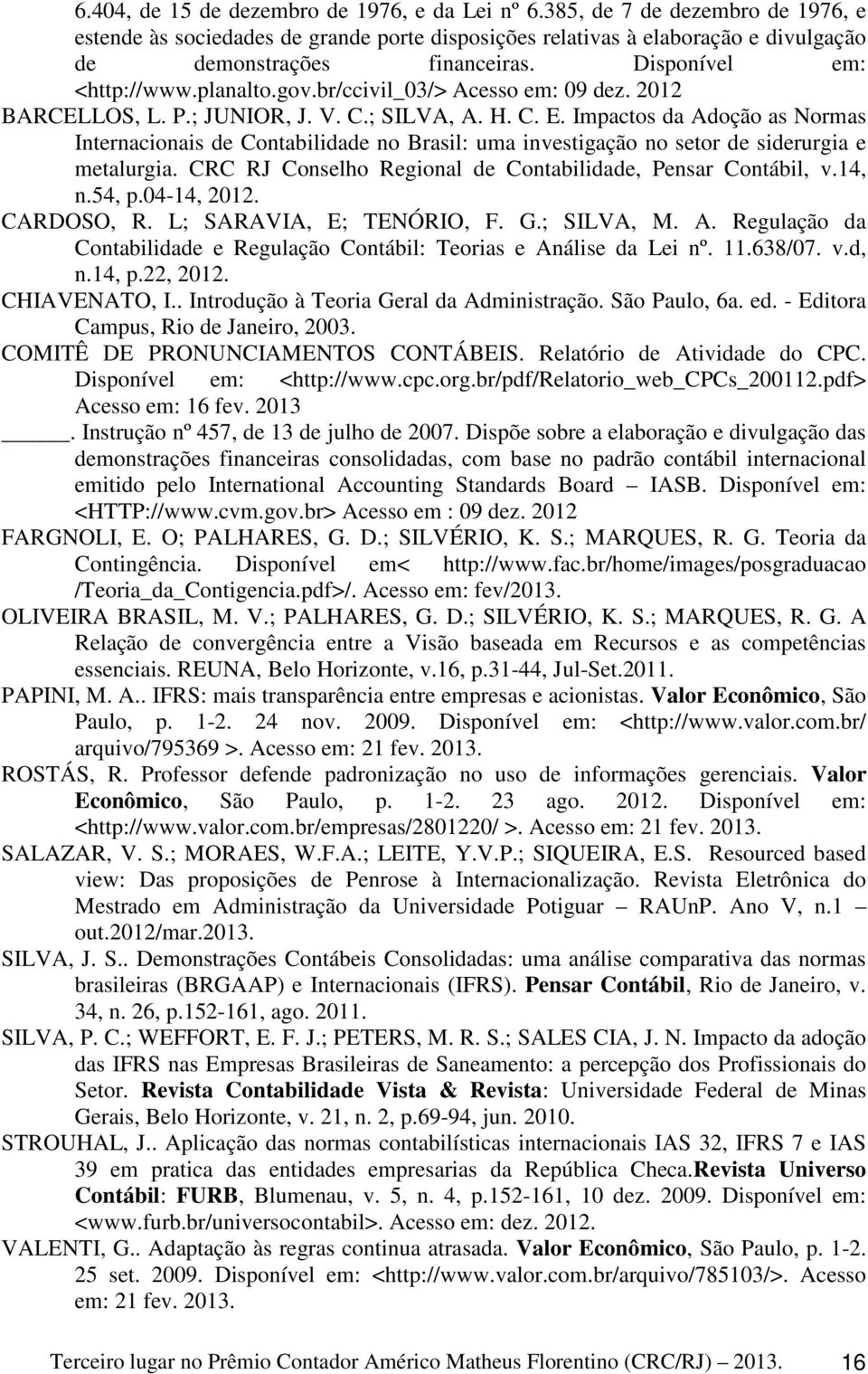 Impactos da Adoção as Normas Internacionais de Contabilidade no Brasil: uma investigação no setor de siderurgia e metalurgia. CRC RJ Conselho Regional de Contabilidade, Pensar Contábil, v.14, n.54, p.