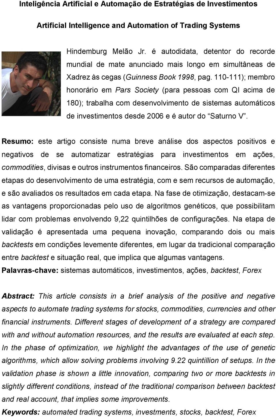 110-111); membro honorário em Pars Society (para pessoas com QI acima de 180); trabalha com desenvolvimento de sistemas automáticos de investimentos desde 2006 e é autor do Saturno V.