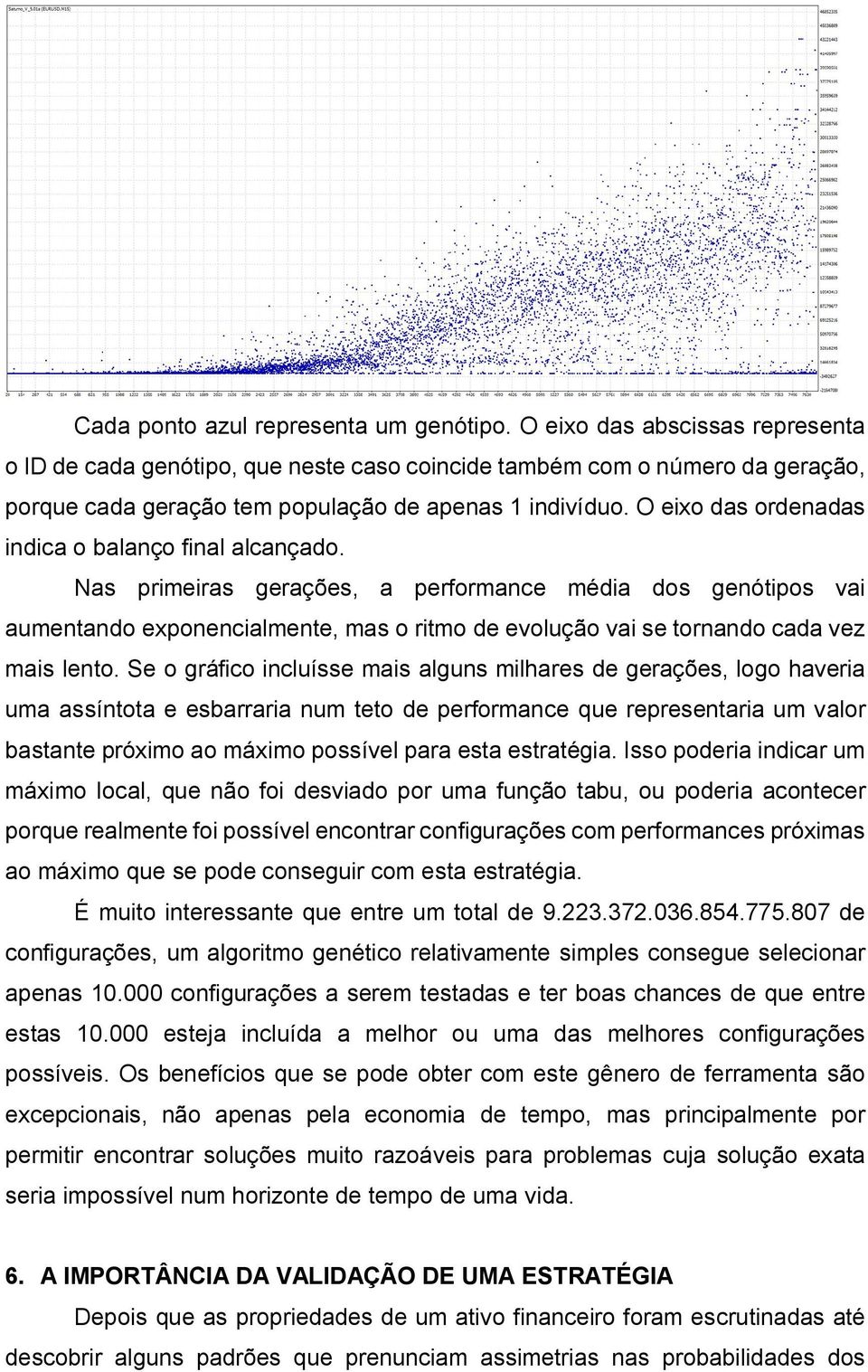 O eixo das ordenadas indica o balanço final alcançado.