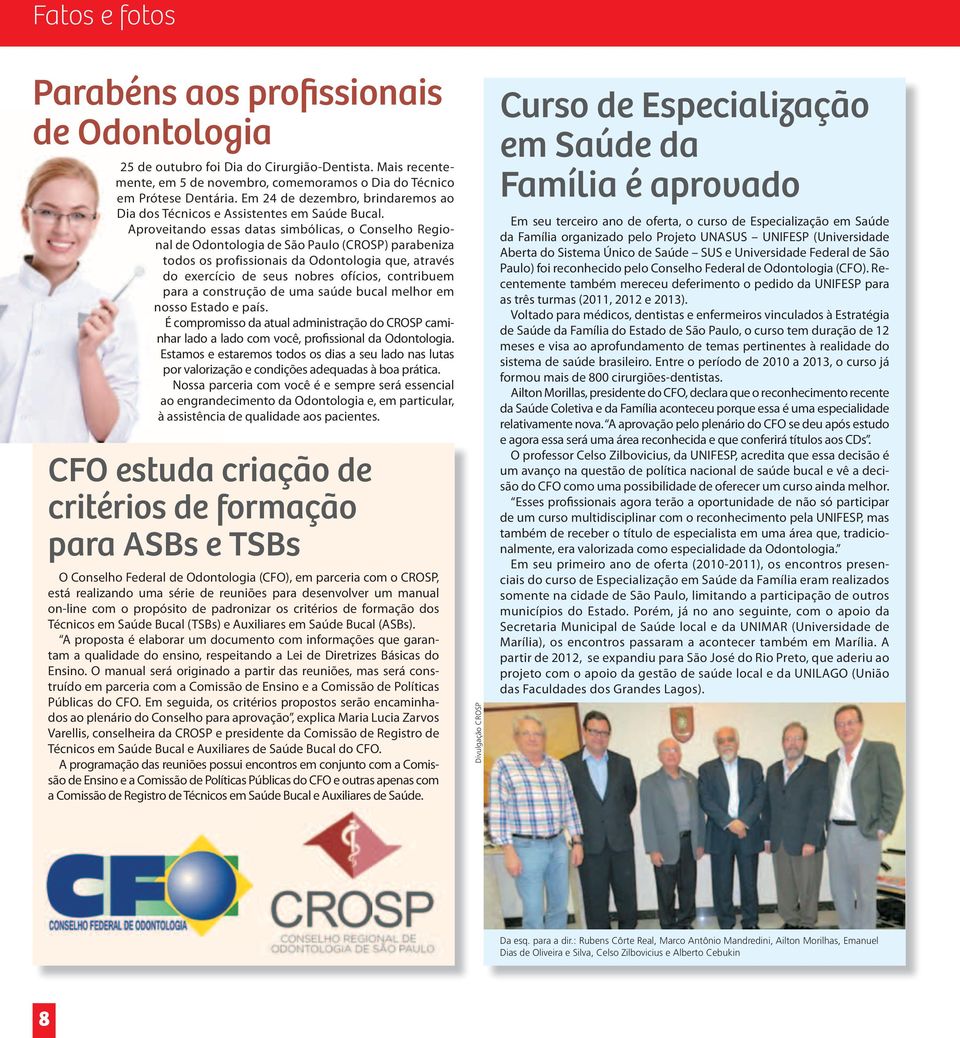 Aproveitando essas datas simbólicas, o Conselho Regional de Odontologia de São Paulo (CROSP) parabeniza todos os profissionais da Odontologia que, através do exercício de seus nobres ofícios,