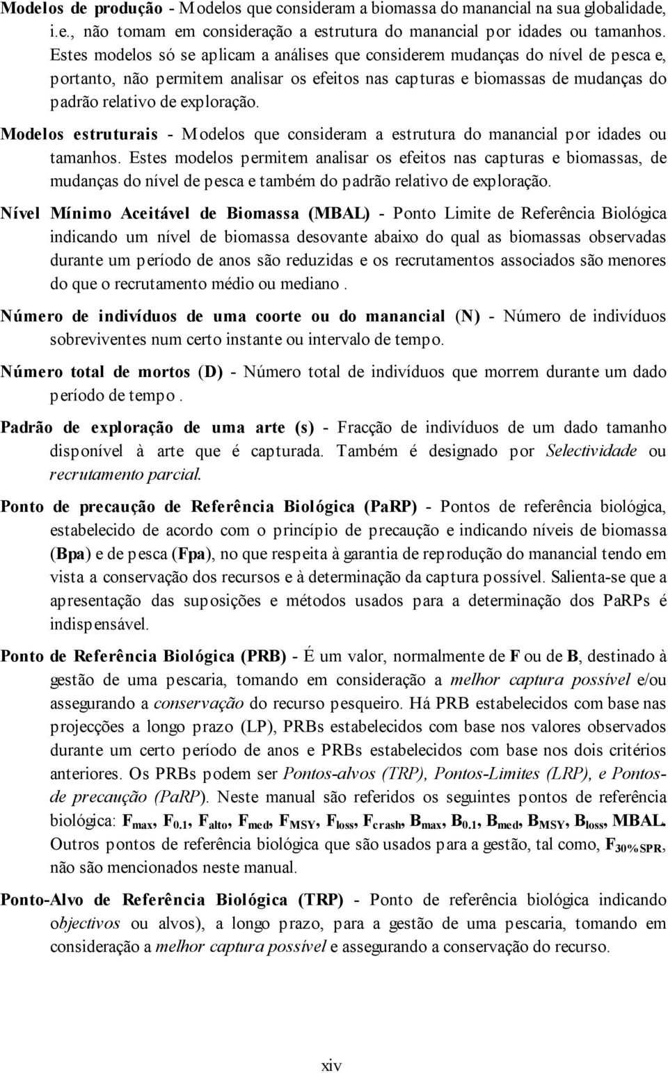 Modelos estruturais - Modelos que consideram a estrutura do manancial por idades ou tamanhos.