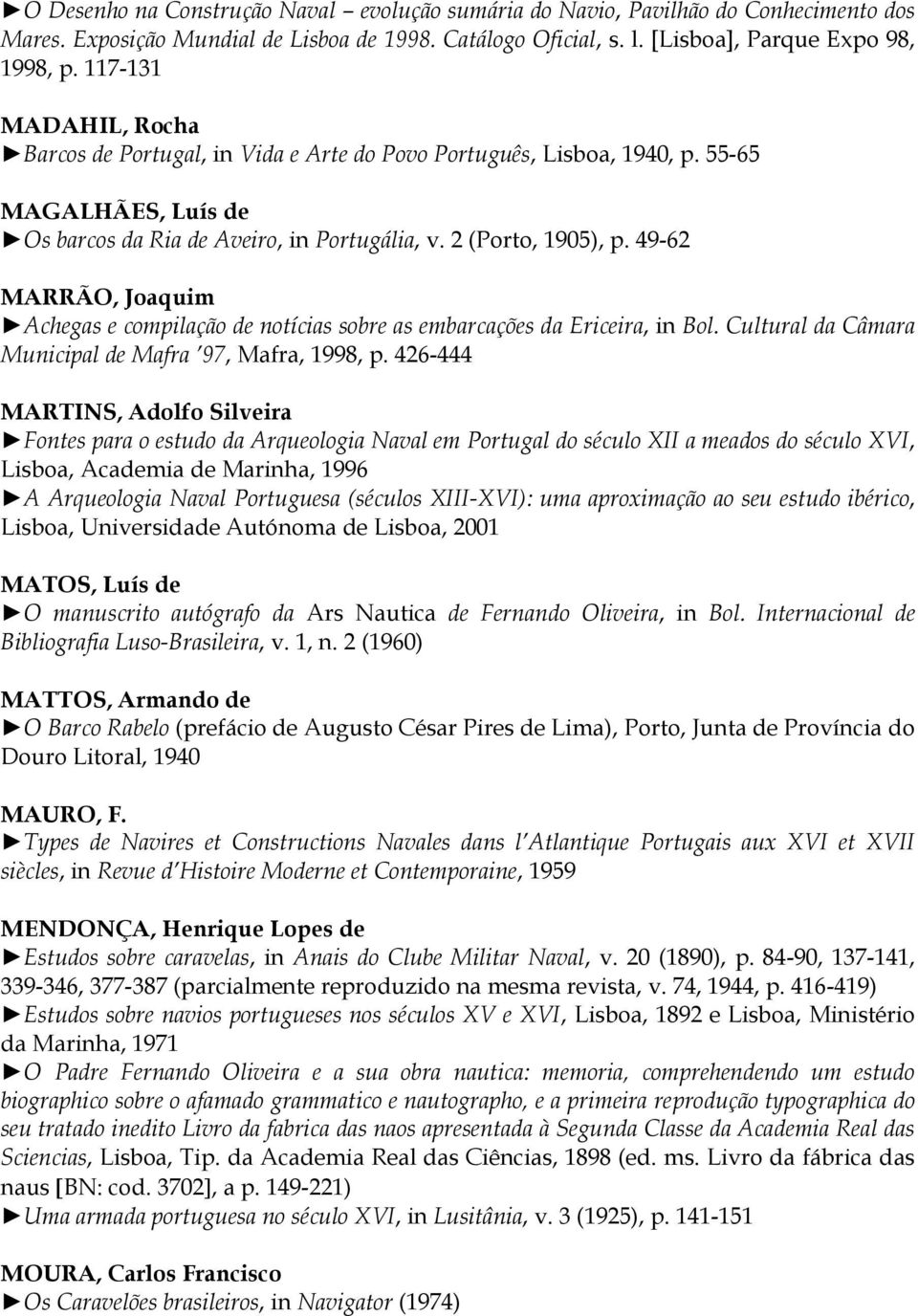 49-62 MARRÃO, Joaquim Achegas e compilação de notícias sobre as embarcações da Ericeira, in Bol. Cultural da Câmara Municipal de Mafra 97, Mafra, 1998, p.