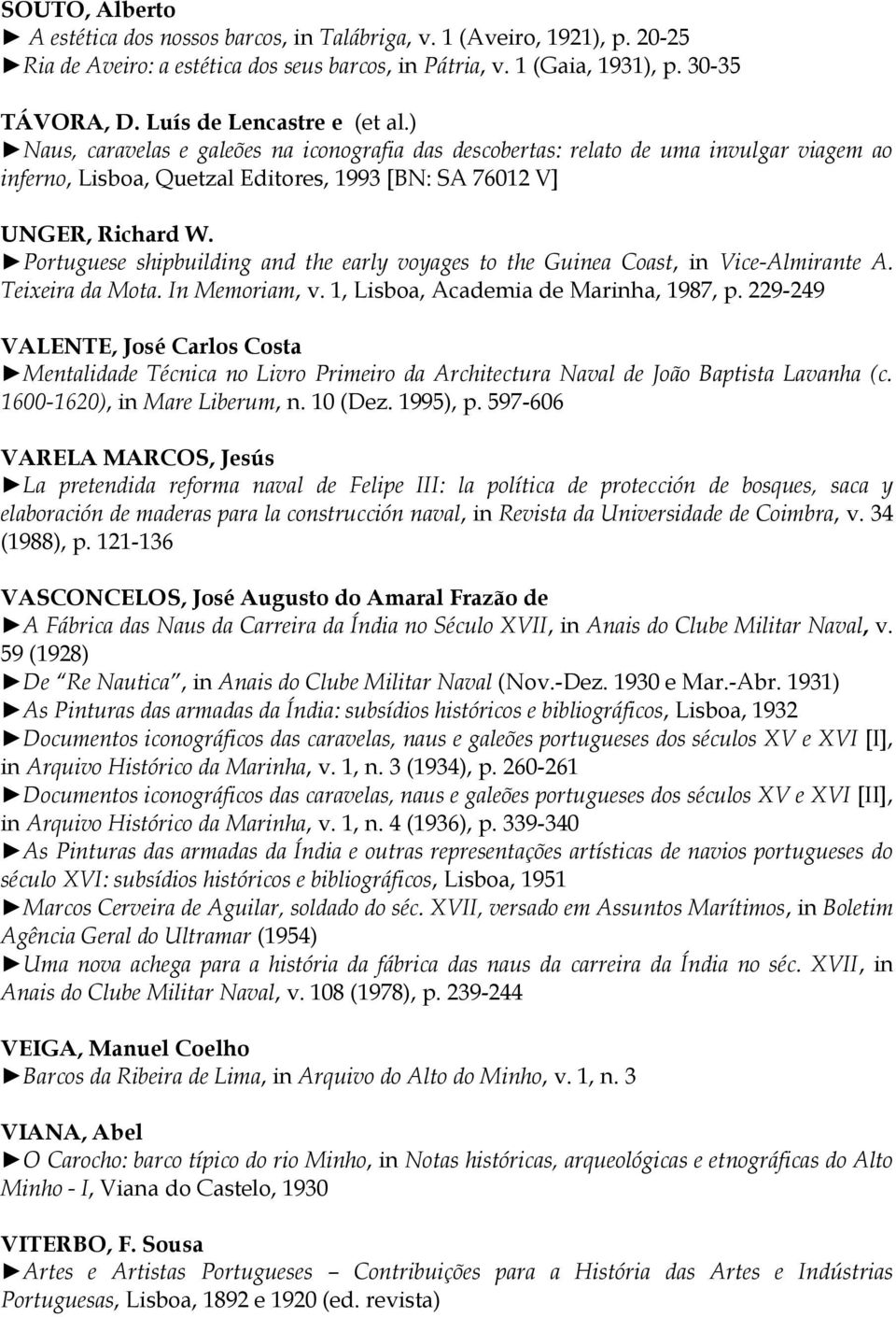 Portuguese shipbuilding and the early voyages to the Guinea Coast, in Vice-Almirante A. Teixeira da Mota. In Memoriam, v. 1, Lisboa, Academia de Marinha, 1987, p.