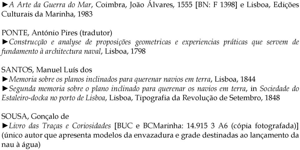 Lisboa, 1844 Segunda memoria sobre o plano inclinado para querenar os navios em terra, in Sociedade do Estaleiro-docka no porto de Lisboa, Lisboa, Tipografia da Revolução de Setembro,