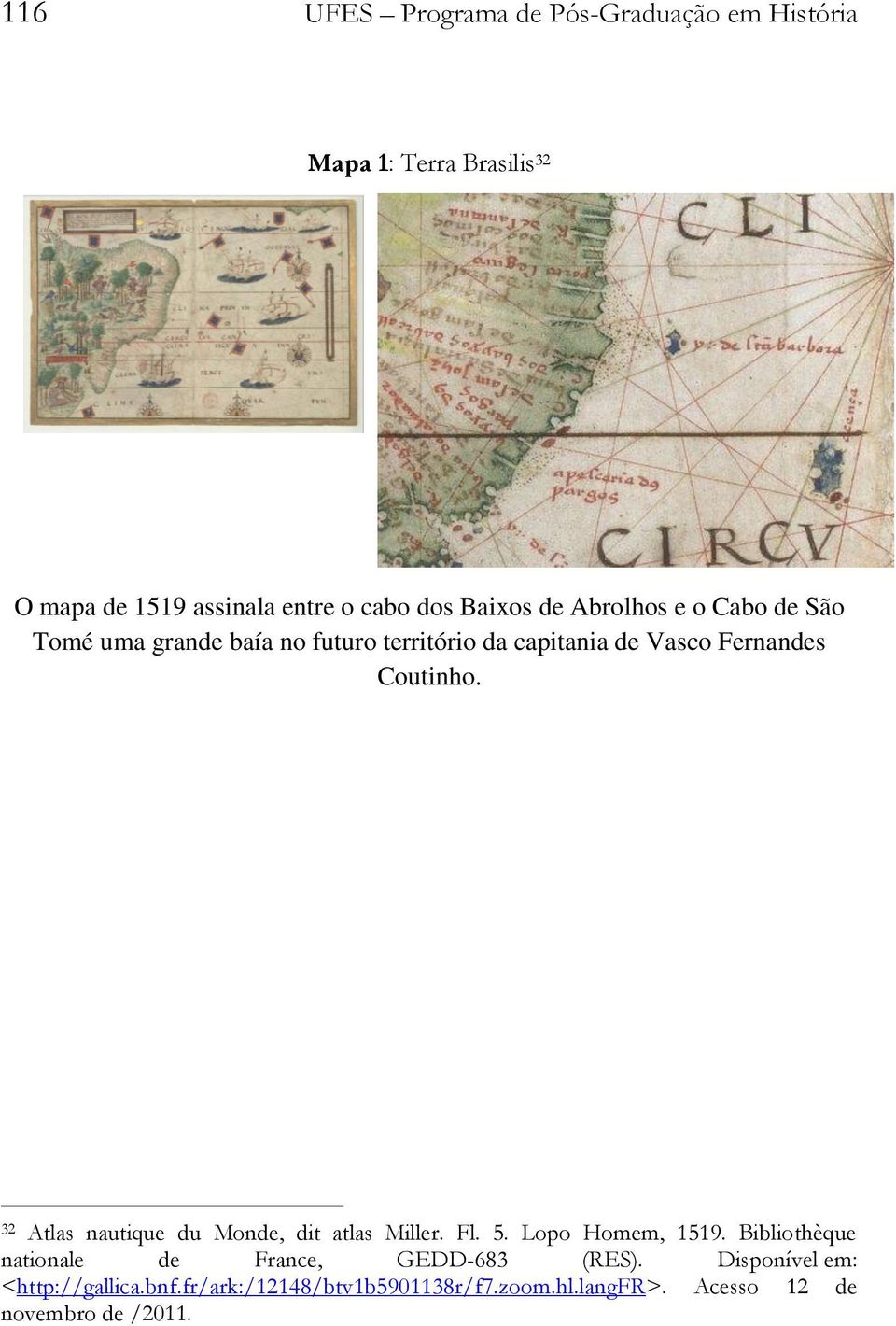 Coutinho. 32 Atlas nautique du Monde, dit atlas Miller. Fl. 5. Lopo Homem, 1519.