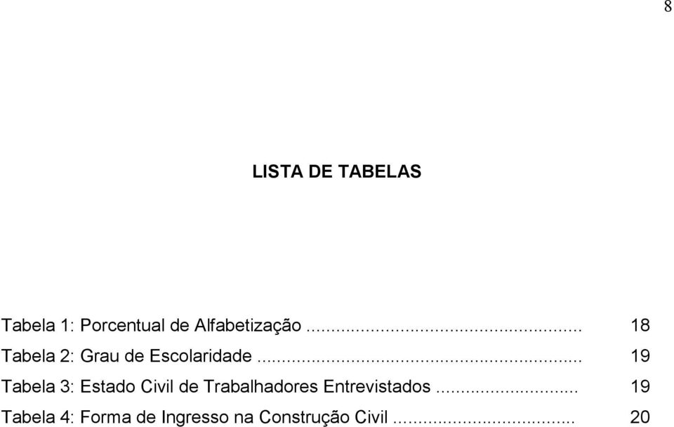 .. 19 Tabela 3: Estado Civil de Trabalhadores