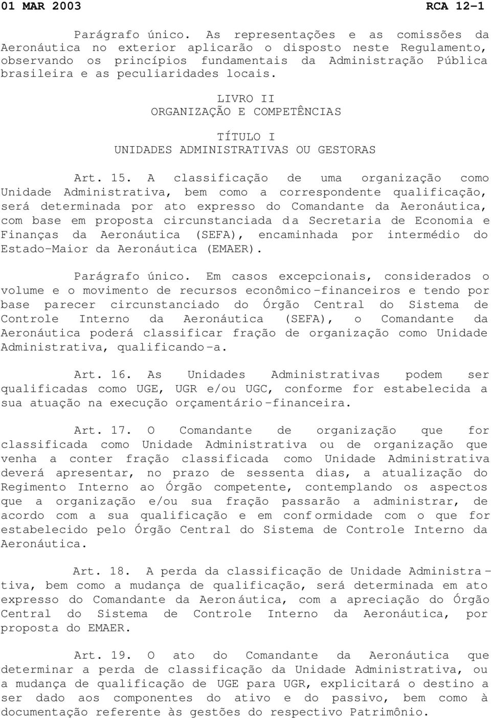 locais. LIVRO II ORGANIZAÇÃO E COMPETÊNCIAS TÍTULO I UNIDADES ADMINISTRATIVAS OU GESTORAS Art. 15.