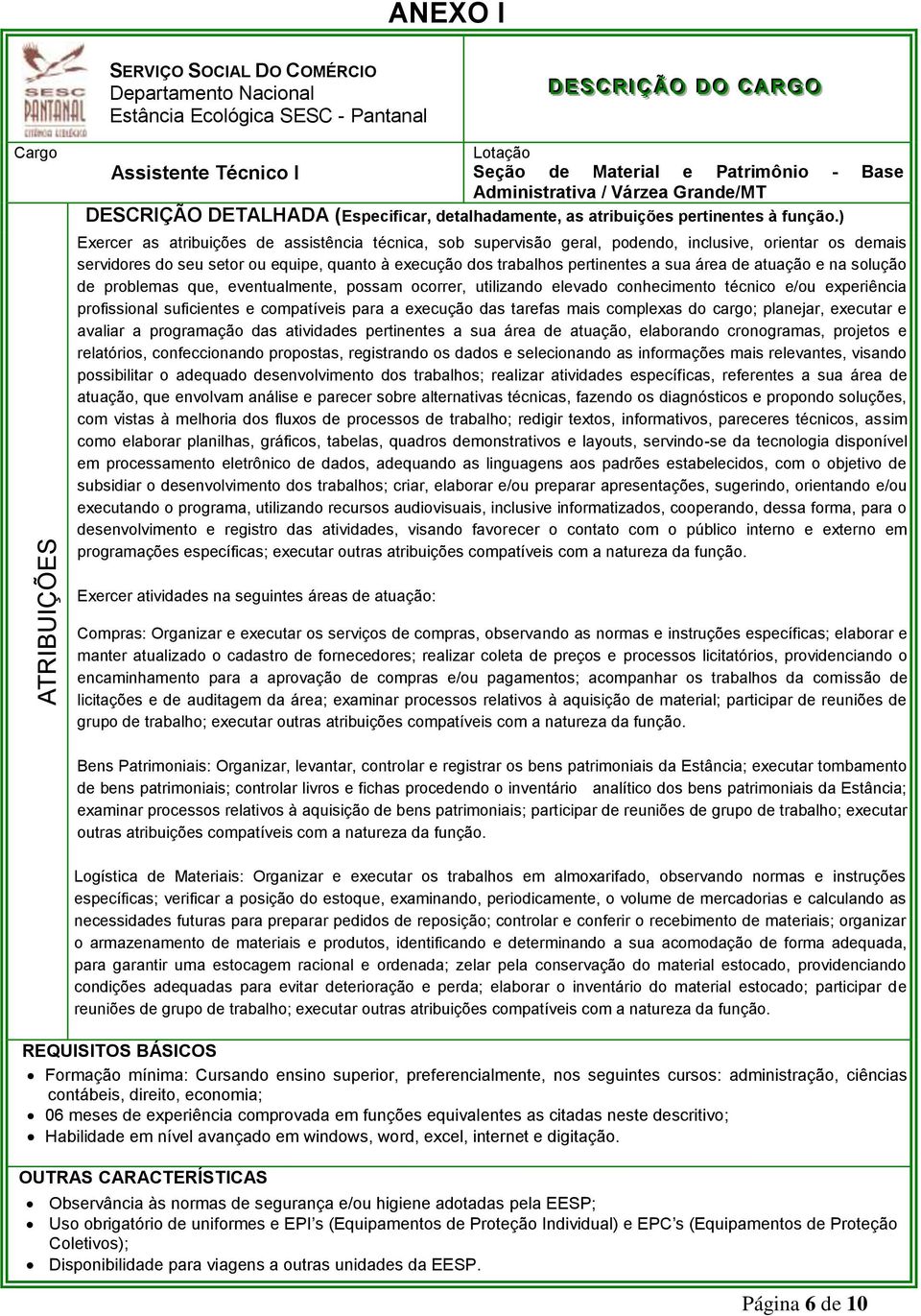 ) Exercer as atribuições de assistência técnica, sob supervisão geral, podendo, inclusive, orientar os demais servidores do seu setor ou equipe, quanto à execução dos trabalhos pertinentes a sua área