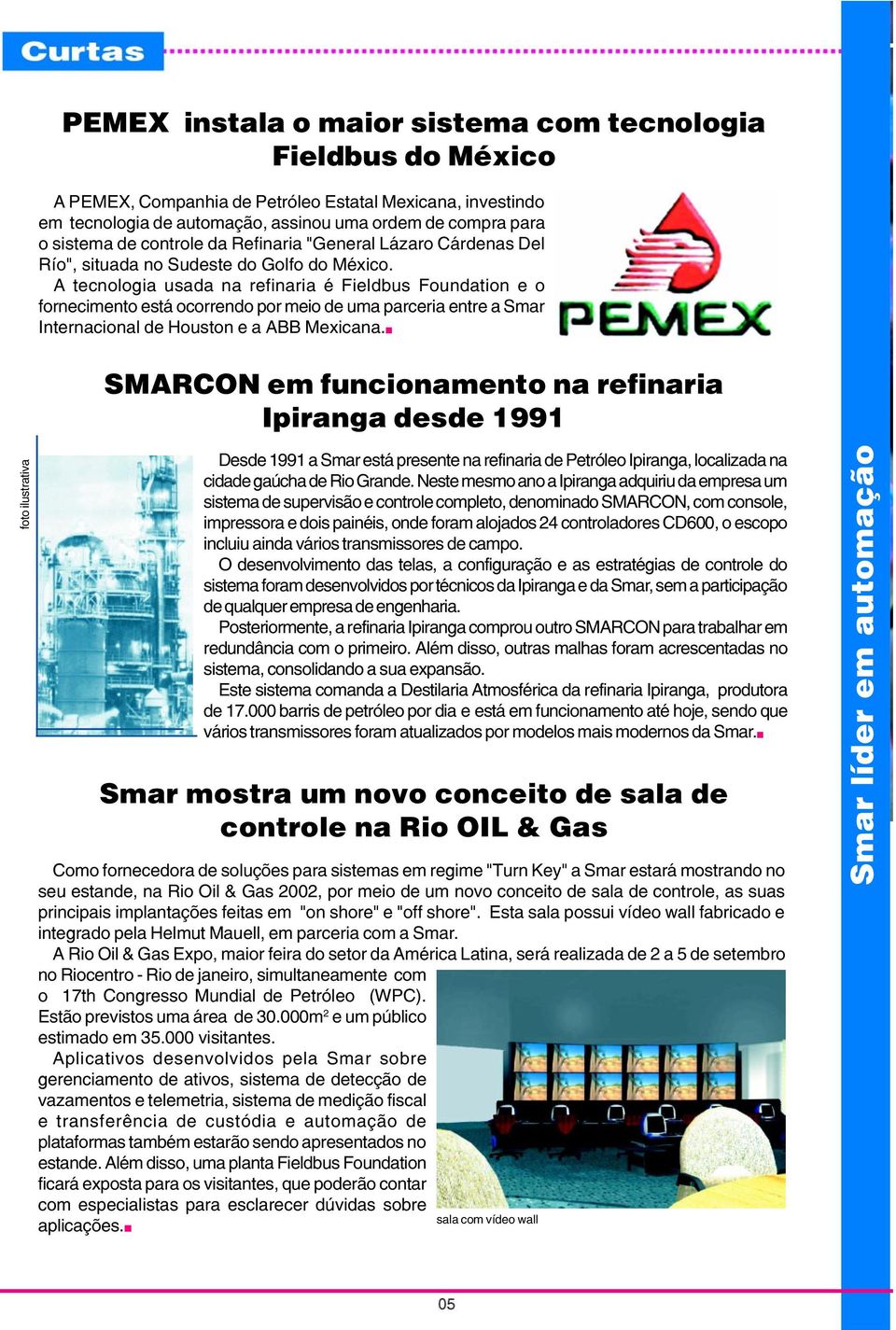 A tecnologia usada na refinaria é Fieldbus Foundation e o fornecimento está ocorrendo por meio de uma parceria entre a Smar Internacional de Houston e a ABB Mexicana.