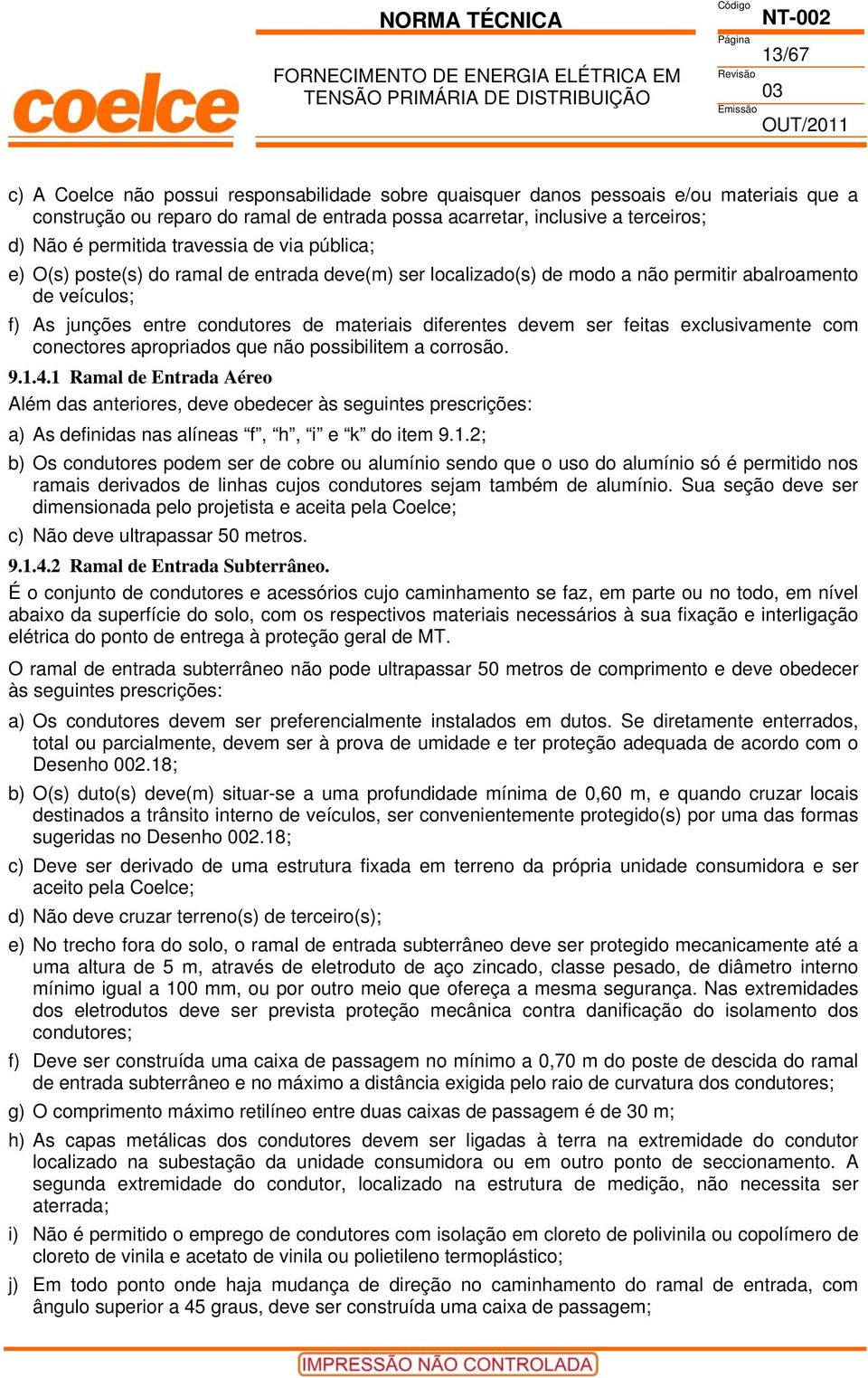 ser feitas exclusivamente com conectores apropriados que não possibilitem a corrosão. 9.1.4.