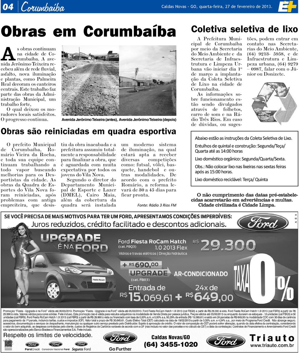 Este trabalho faz parte das obras da Administração Municipal, um trabalho forte, O qual deixou os moradores locais satisfeitos. O progresso continua.