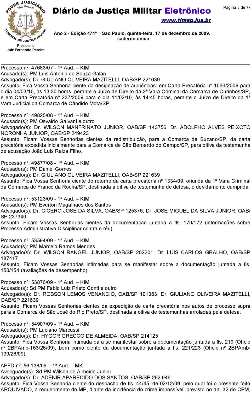 Direito da 2ª Vara Criminal da Comarca de Ourinhos/SP, e em Carta Precatória nº 237/2009 para o dia 11/02/10, às 14:45 horas, perante o Juízo de Direito da 1ª Vara Judicial da Comarca de Cândido