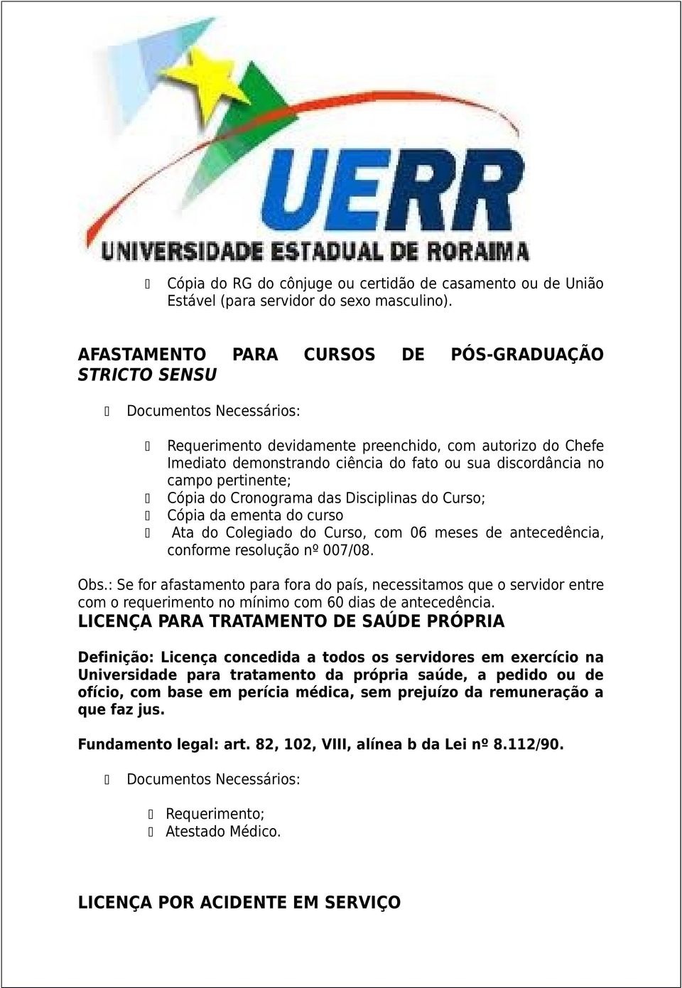 do Cronograma das Disciplinas do Curso; Cópia da ementa do curso Ata do Colegiado do Curso, com 06 meses de antecedência, conforme resolução nº 007/08. Obs.