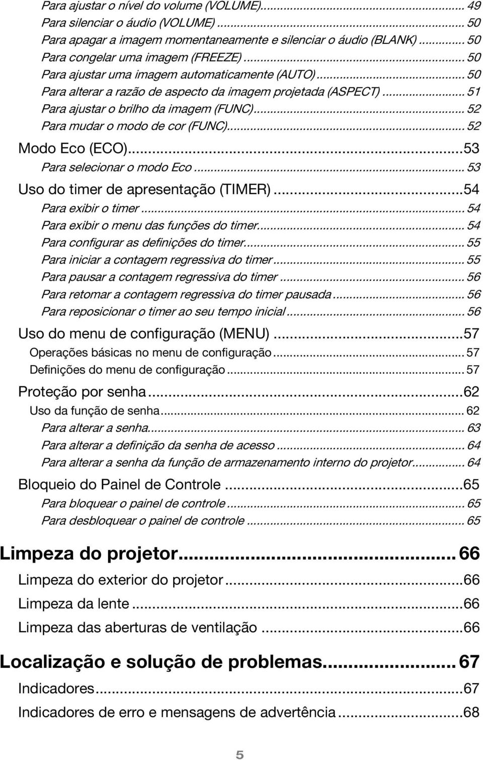 .. 52 Para mudar o modo de cor (FUNC)... 52 Modo Eco (ECO)...53 Para selecionar o modo Eco... 53 Uso do timer de apresentação (TIMER)...54 Para exibir o timer.