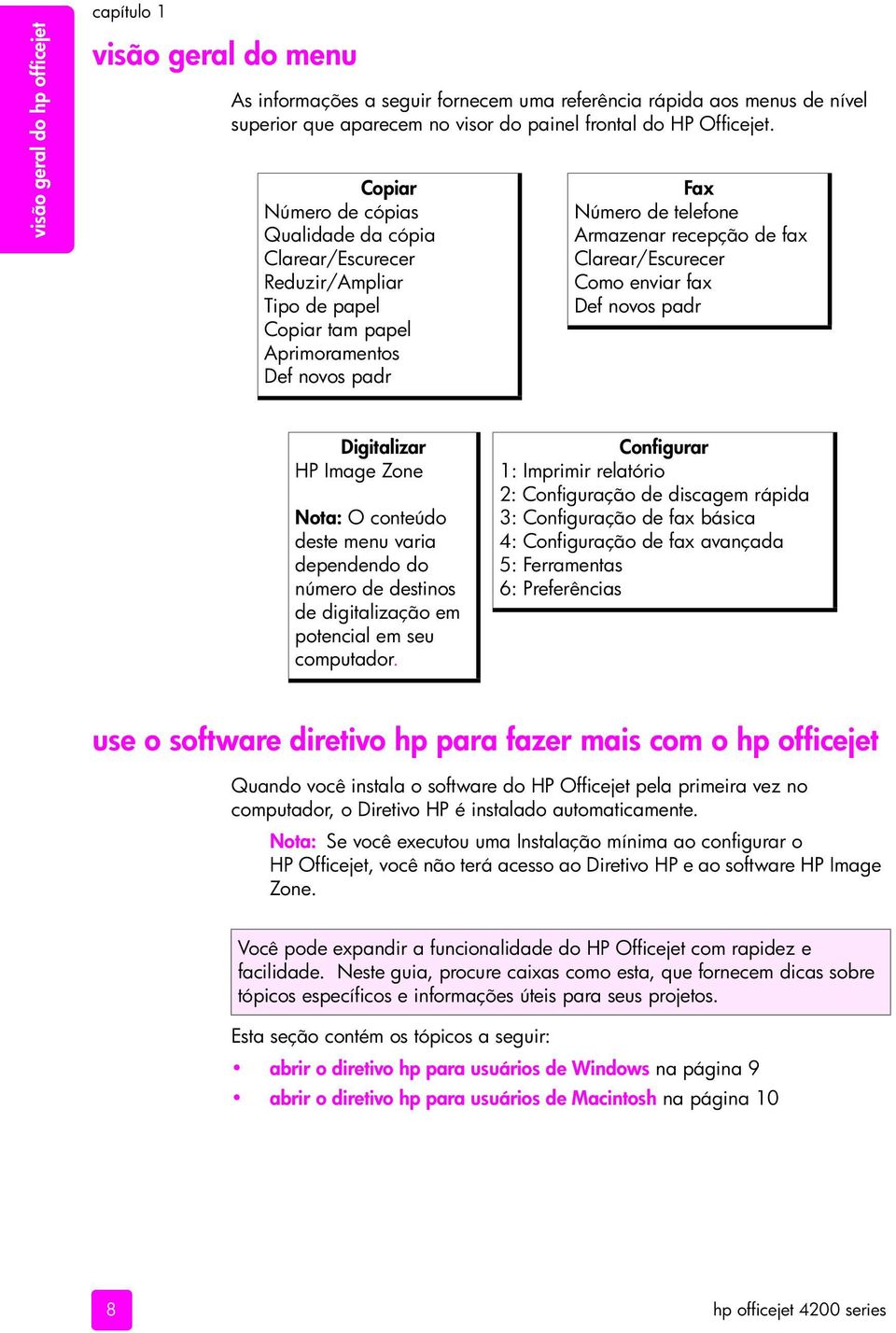 Clarear/Escurecer Como enviar fax Def novos padr Digitalizar HP Image Zone Nota: O conteúdo deste menu varia dependendo do número de destinos de digitalização em potencial em seu computador.