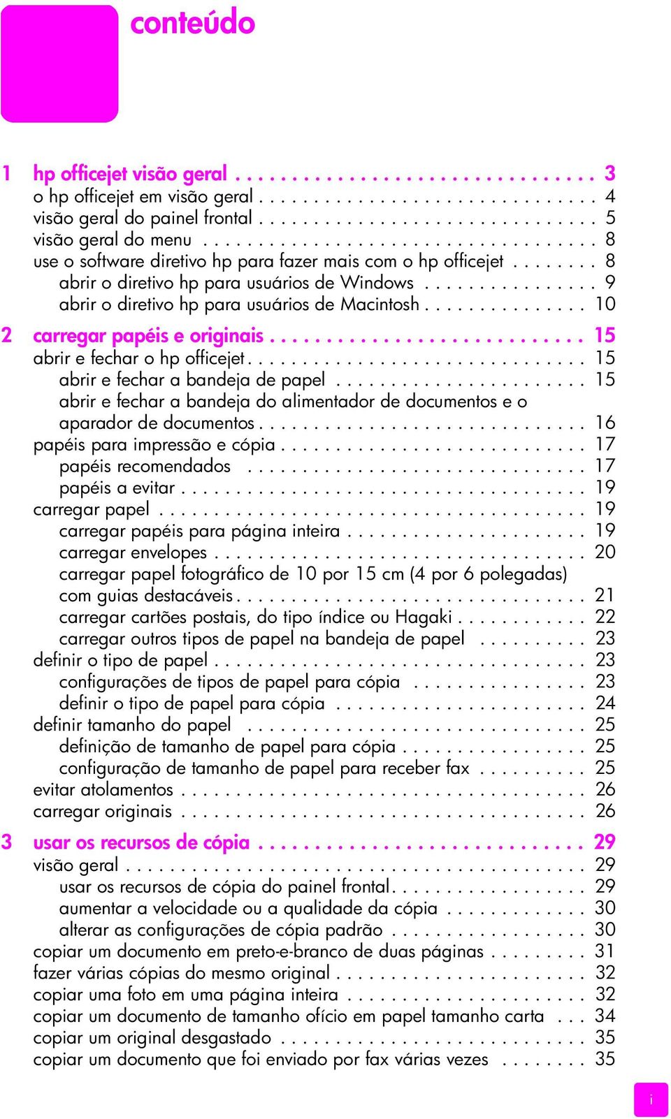 ............... 9 abrir o diretivo hp para usuários de Macintosh............... 10 2 carregar papéis e originais............................ 15 abrir e fechar o hp officejet.