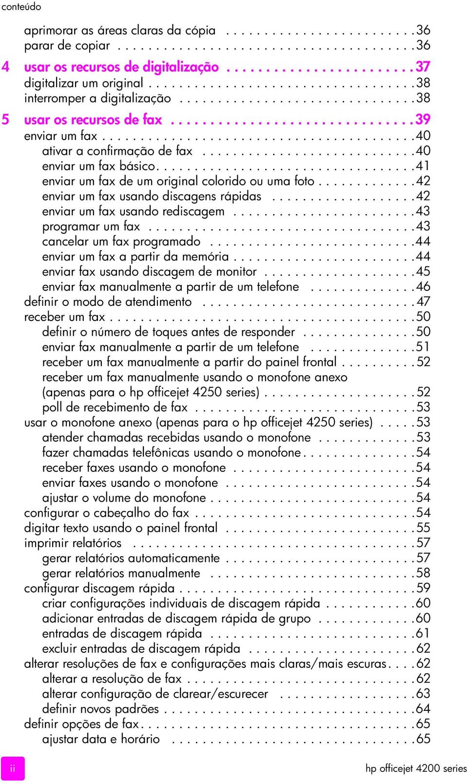 ........................................40 ativar a confirmação de fax............................40 enviar um fax básico..................................41 enviar um fax de um original colorido ou uma foto.